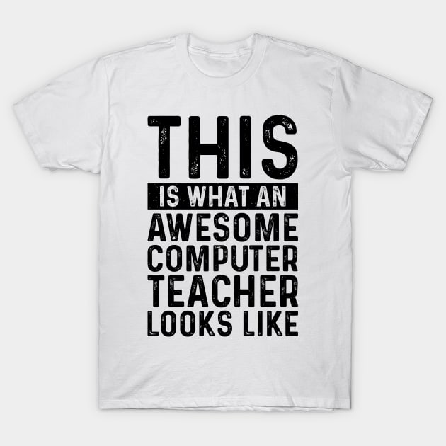 This Is What An Awesome Computer Teacher Looks Like T-Shirt by Saimarts